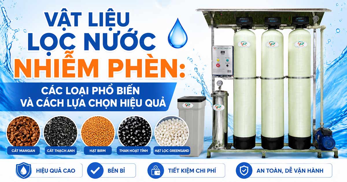Vật Liệu Lọc Nước Nhiễm Phèn: Các Loại Phổ Biến Và Cách Lựa Chọn Hiệu Quả