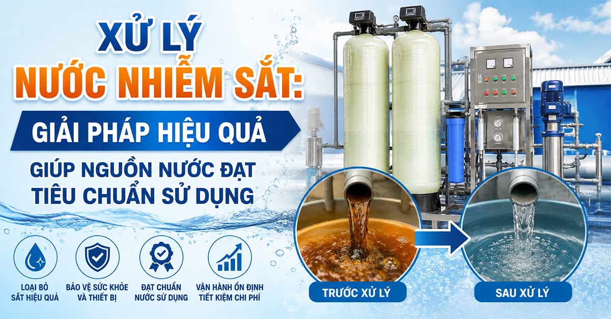 Xử Lý Nước Nhiễm Sắt: Giải Pháp Hiệu Quả Giúp Nguồn Nước Đạt Tiêu Chuẩn Sử Dụng