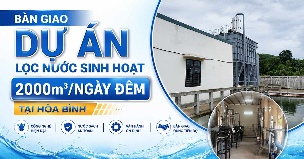 Bàn Giao Dự Án Lọc Nước Sinh Hoạt 2000m3/Ngày Đêm Tại Hòa Bình