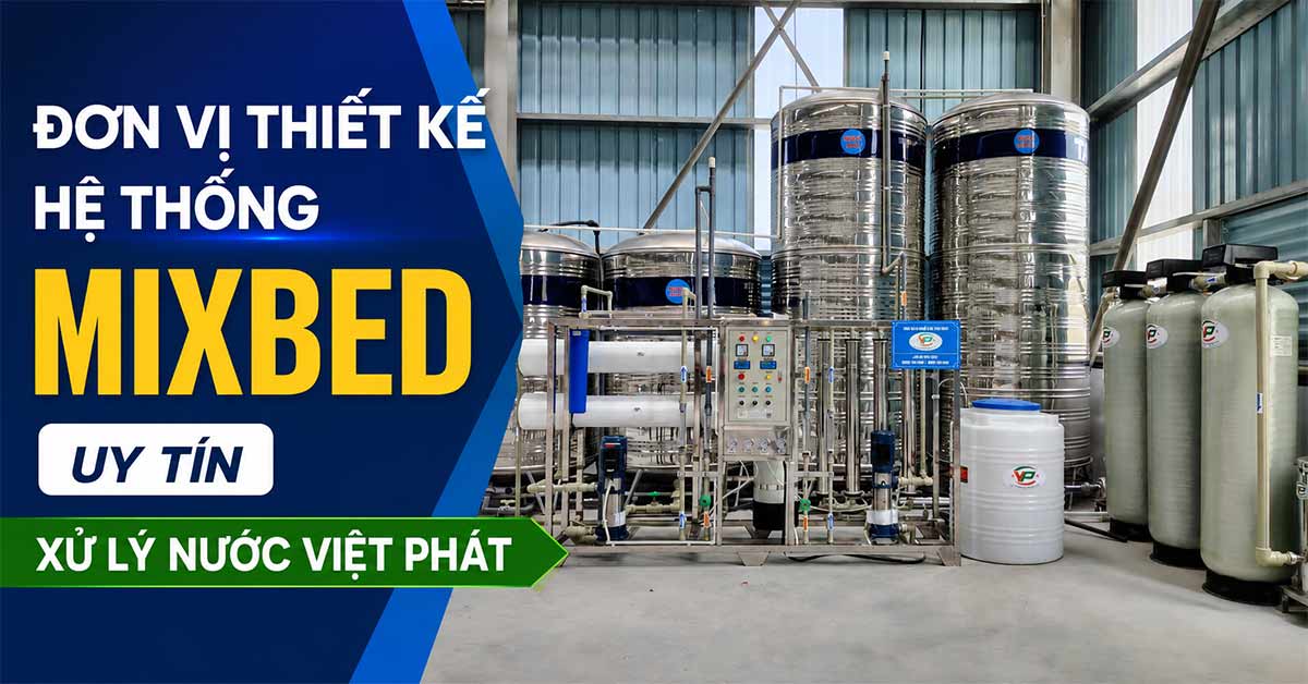 Đơn Vị Thiết Kế Hệ Thống Mixbed Uy Tín – Xử Lý Nước Việt Phát