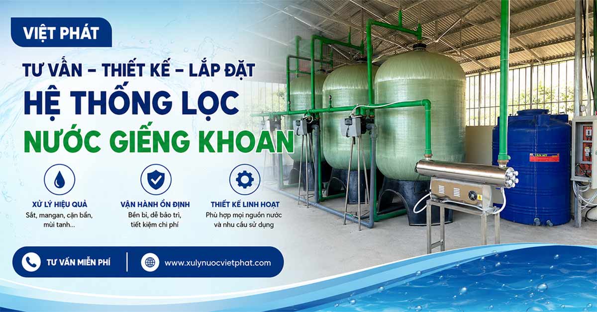Việt Phát tư vấn, thiết kế và lắp đặt hệ thống lọc nước giếng khoan