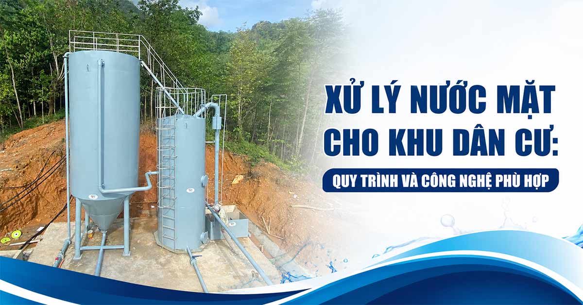 Xử Lý Nước Mặt Cho Khu Dân Cư: Quy Trình Và Công Nghệ Phù Hợp