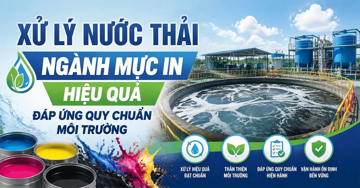Xử Lý Nước Thải Ngành Mực In Hiệu Quả Đáp Ứng Quy Chuẩn Môi Trường