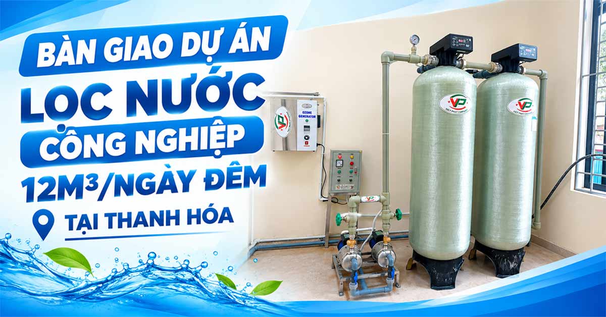 Bàn Giao Dự Án Lọc Nước Công Nghiệp 12m3/Ngày Đêm Tại Thanh Hóa