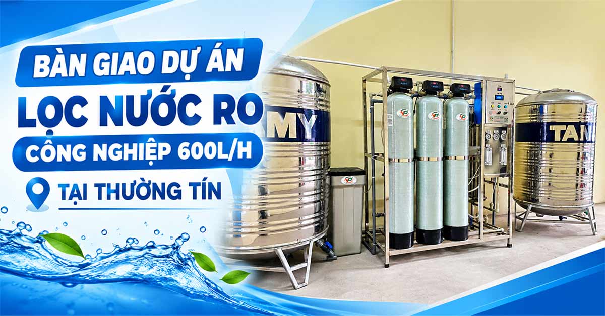 Bàn Giao Dự Án Lọc Nước RO Công Nghiệp 600l/h Tại Thường Tín