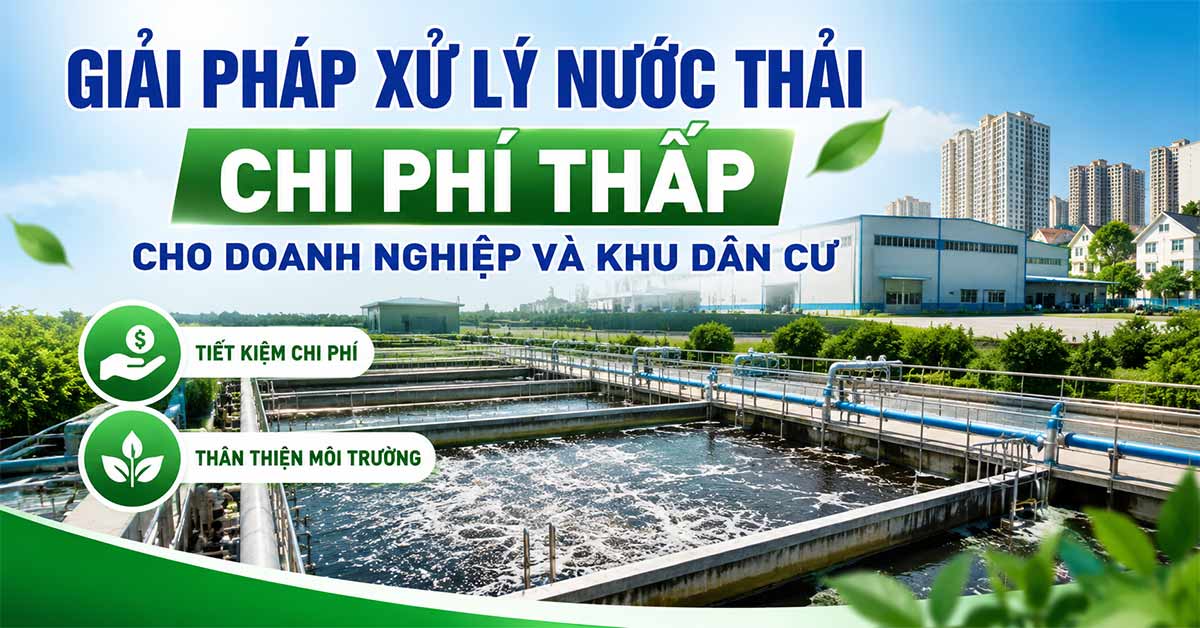 Giải Pháp Xử Lý Nước Thải Chi Phí Thấp Cho Doanh Nghiệp Và Khu Dân Cư