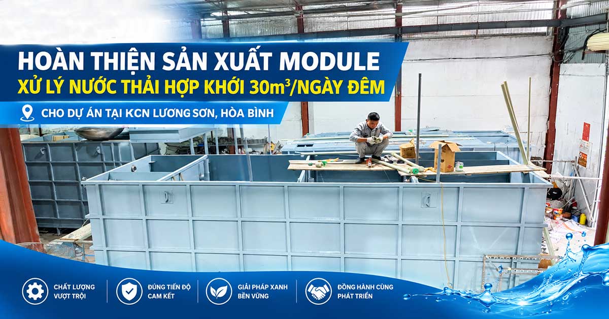 Hoàn Thiện Sản Xuất Module Xử Lý Nước Thải Hợp Khối 30m3/Ngày Đêm Cho Dự Án Tại KCN Lương Sơn, Hòa Bình