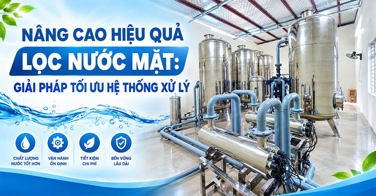 Nâng Cao Hiệu Quả Lọc Nước Mặt: Giải Pháp Tối Ưu Hệ Thống Xử Lý