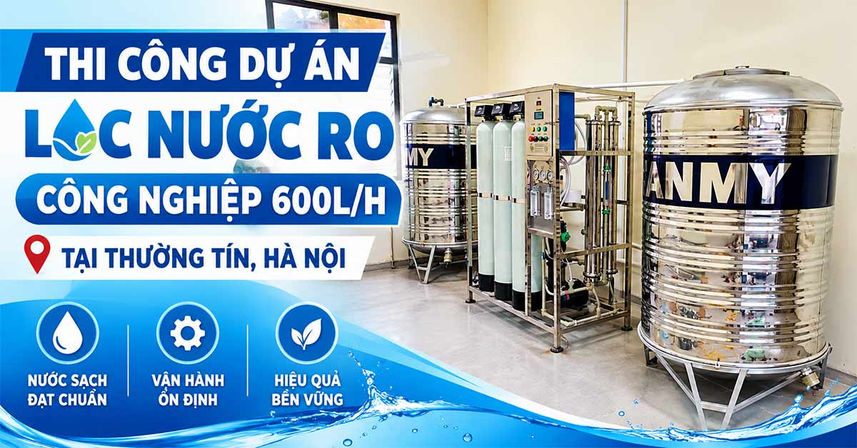 Thi Công Dự Án Lọc Nước RO Công Nghiệp 600L/H Tại Thường Tín, Hà Nội