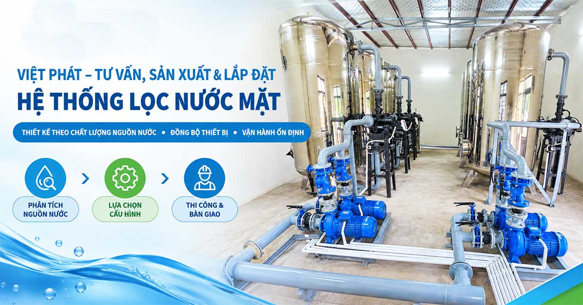 Việt Phát – Đơn vị tư vấn sản xuất lắp đặt hệ thống lọc nước mặt uy tín