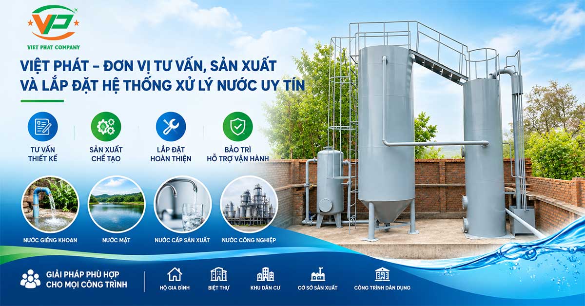 Việt Phát – Đơn vị tư vấn, sản xuất và lắp đặt hệ thống xử lý nước uy tín