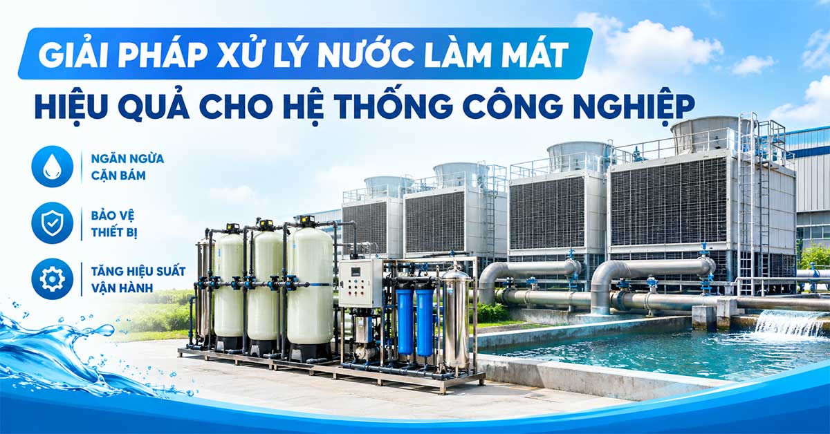 Giải Pháp Xử Lý Nước Làm Mát Hiệu Quả Cho Hệ Thống Công Nghiệp