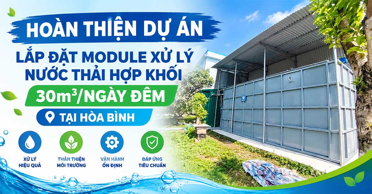 Hoàn Thiện Dự Án Lắp Đặt Module Xử Lý Nước Thải Hợp Khối 30m3/Ngày Đêm Tại Hòa Bình