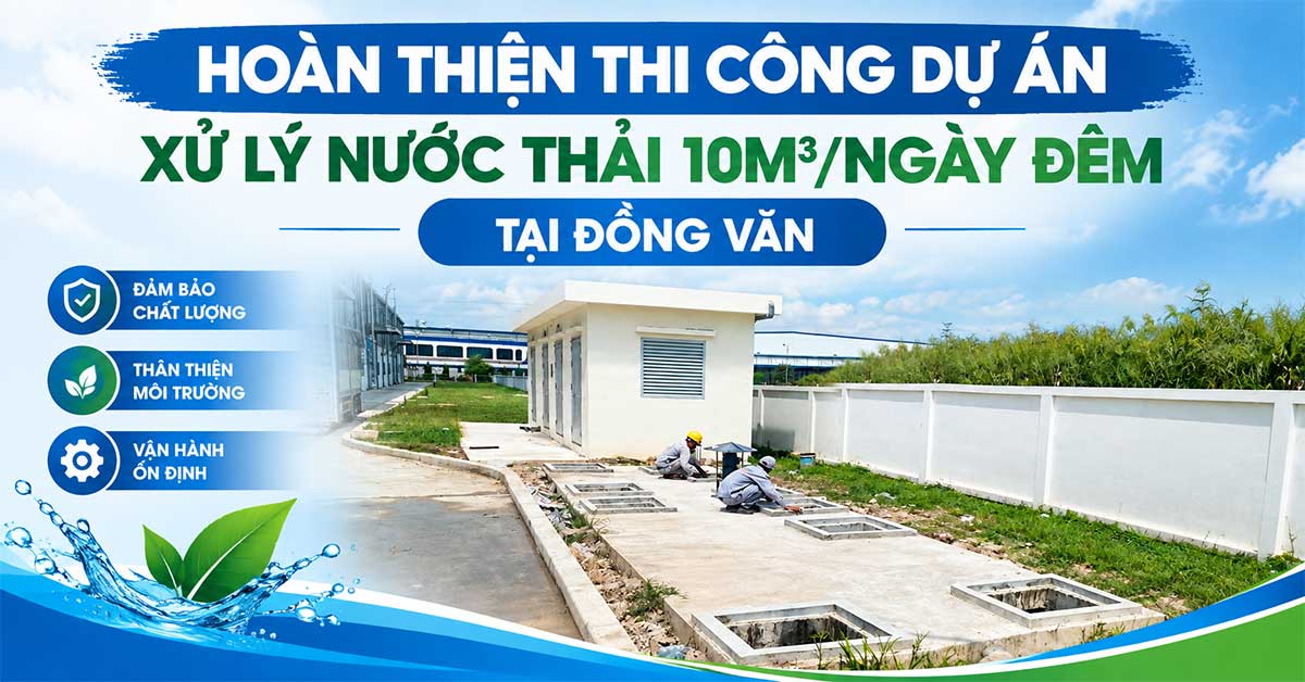 Hoàn Thiện Thi Công Dự Án Xử Lý Nước Thải 10m3/Ngày Đêm Tại Đồng Văn