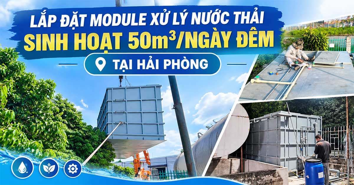 Lắp Đặt Module Xử Lý Nước Thải Sinh Hoạt 50m3/Ngày Đêm Tại Hải Phòng