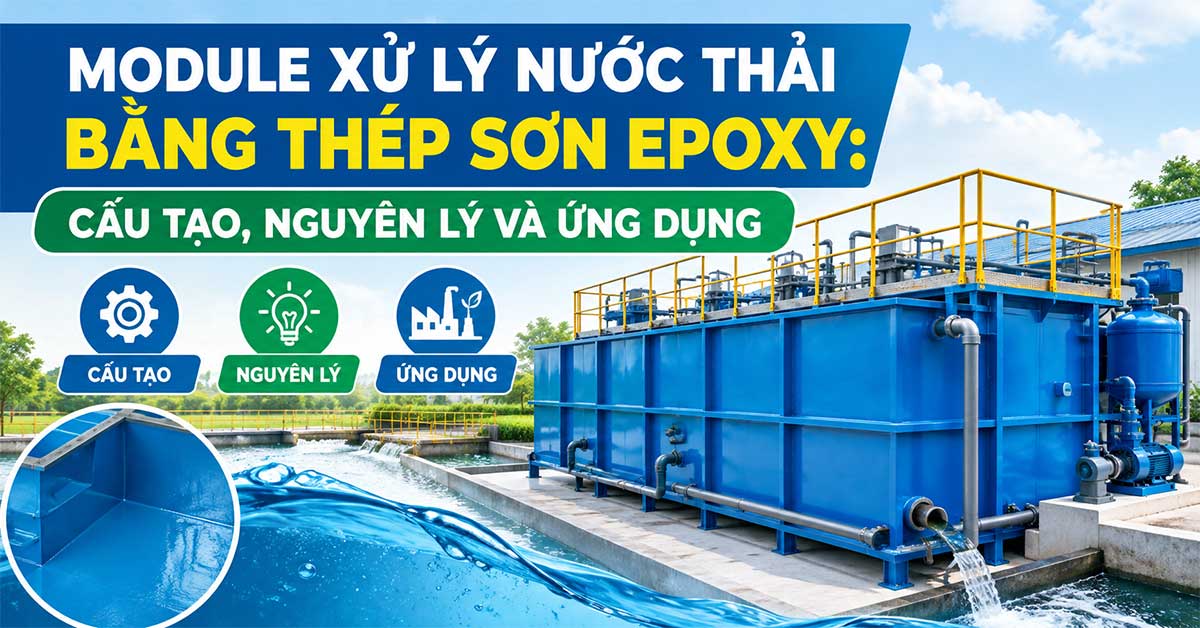 Module Xử Lý Nước Thải Bằng Thép Sơn Epoxy: Cấu Tạo, Nguyên Lý Và Ứng Dụng