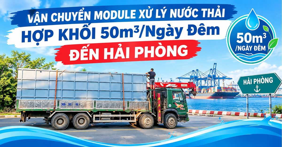 Vận Chuyển Module Xử Lý Nước Thải Hợp Khối 50m3/Ngày Đêm Đến Hải Phòng