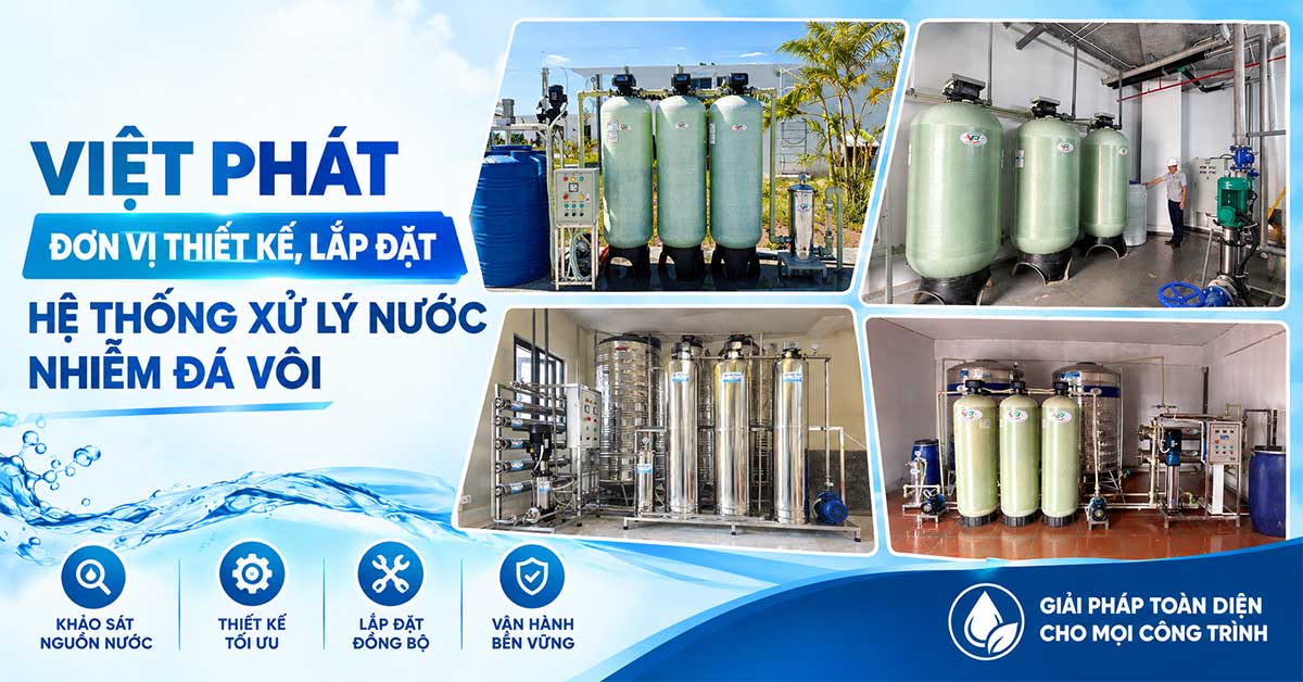 Việt Phát – Đơn vị thiết kế, lắp đặt hệ thống xử lý nước nhiễm đá vôi